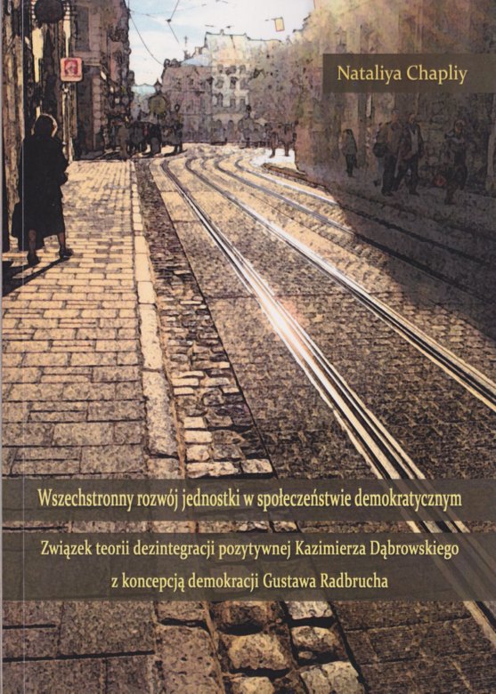 Wszechstronny rozwój jednostki w społeczeństwie demokratycznym. Związek teorii dezintegracji pozytywnej Kazimierza Dąbrowskiego z koncepcją demokracji Gustawa Radbrucha